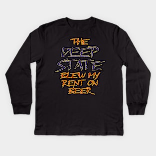 The Deep State Blew My Rent on Beer Kids Long Sleeve T-Shirt